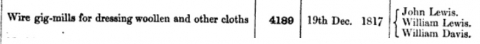 1817-12-19  Patent No. 4189 - Wire gig-mills for dressing woollen and other cloths  - 19th December 1817  - Lewis, Lewis & Davis